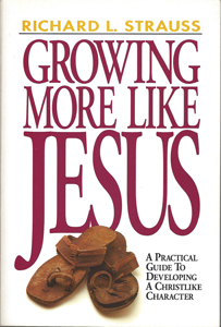 Growing More Like Jesus by Richard L. Strauss